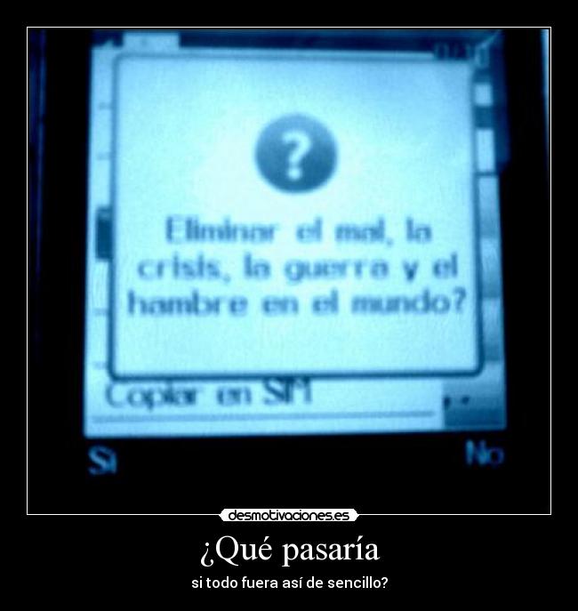 ¿Qué pasaría - si todo fuera así de sencillo?