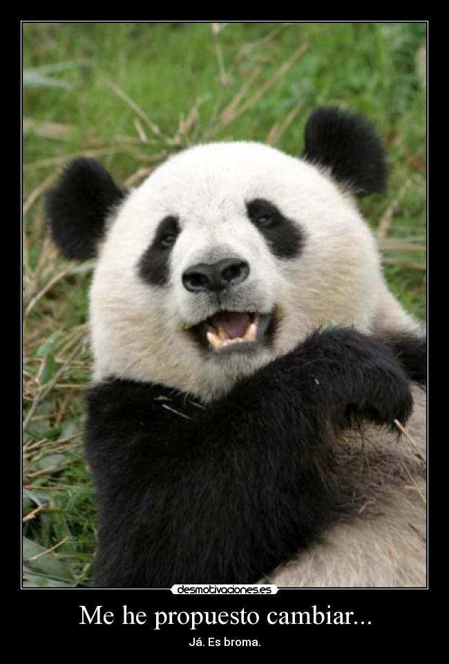Me he propuesto cambiar... - Já. Es broma.