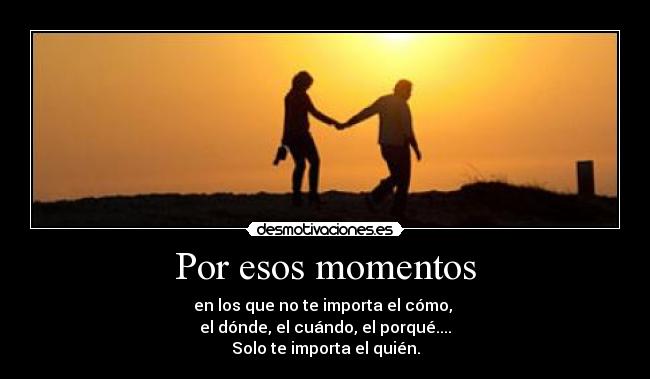 Por esos momentos -