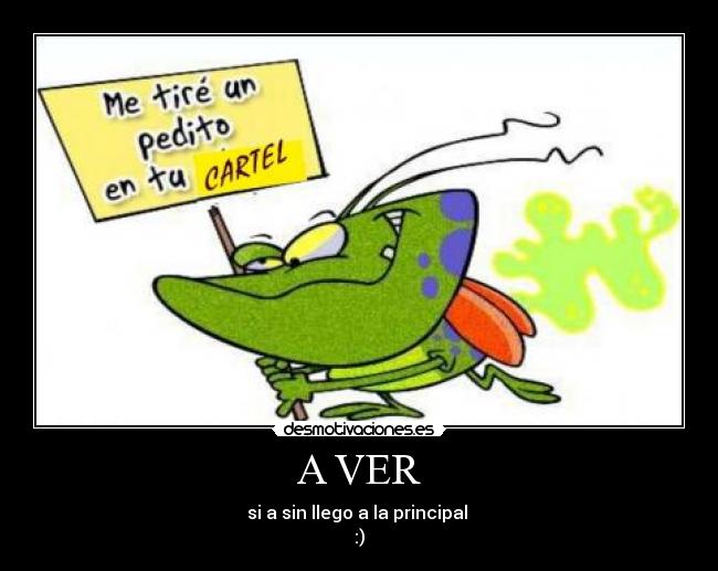 A VER - si a sin llego a la principal
:)