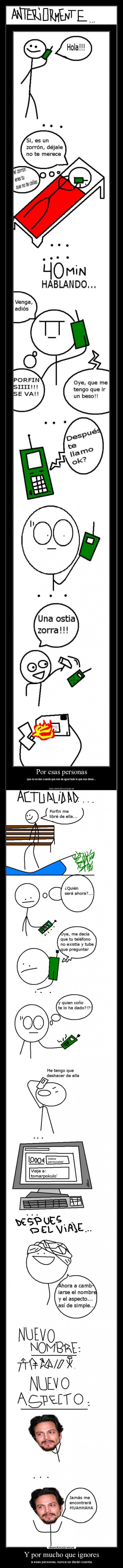 Y por mucho que ignores - a esas personas, nunca se darán cuenta.