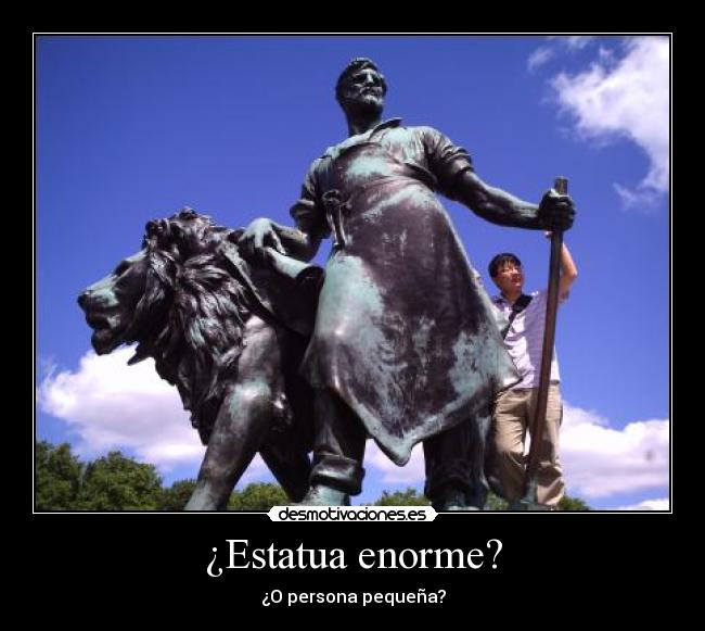 ¿Estatua enorme? - ¿O persona pequeña?