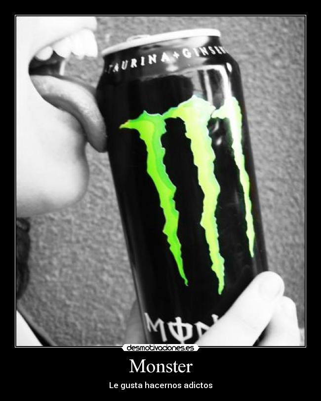 Monster - Le gusta hacernos adictos