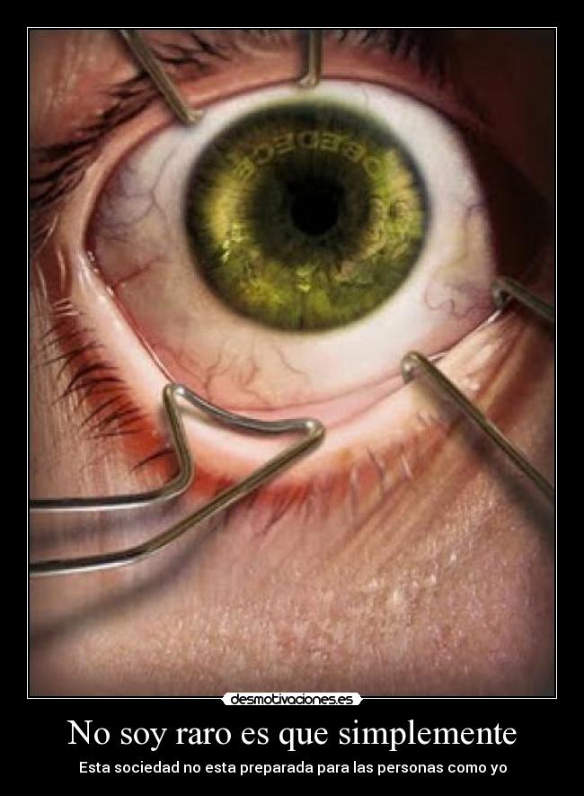 No soy raro es que simplemente - Esta sociedad no esta preparada para las personas como yo