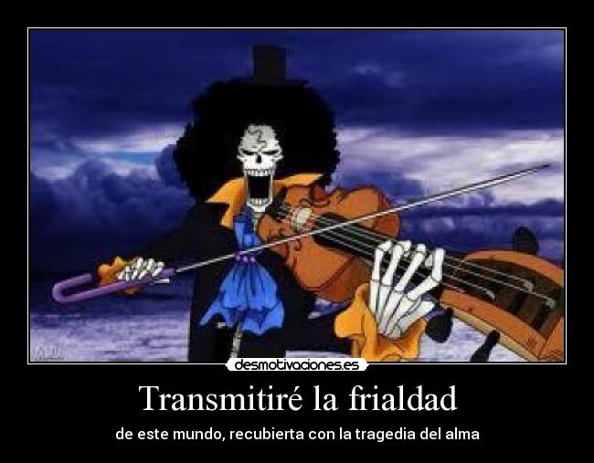 Transmitiré la frialdad - de este mundo, recubierta con la tragedia del alma
