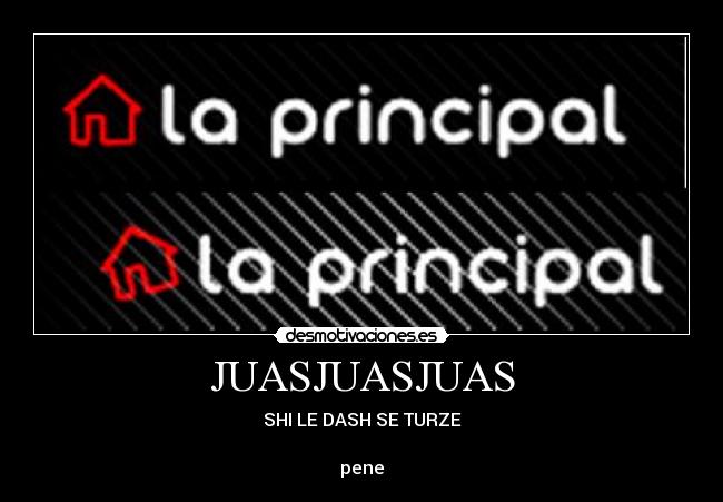 JUASJUASJUAS - SHI LE DASH SE TURZE

pene