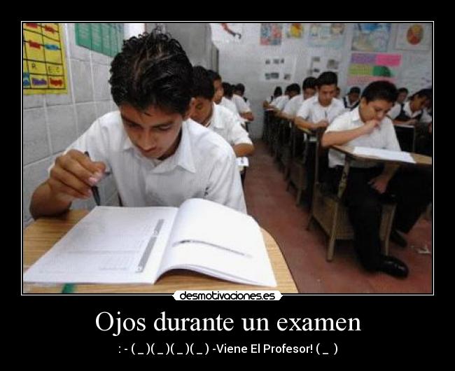 Ojos durante un examen - : - (←_←)(→_→)(←_←)(→_→) -Viene El Profesor! (↑_ ↑)