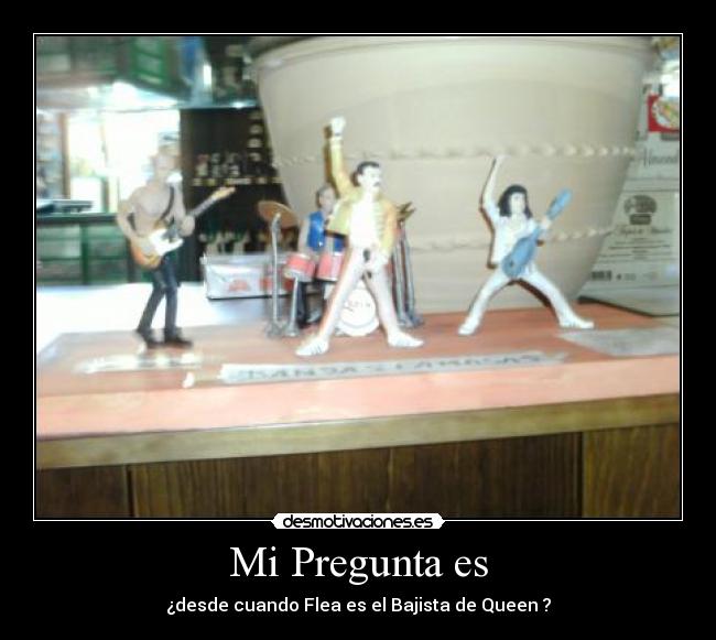 Mi Pregunta es - ¿desde cuando Flea es el Bajista de Queen ?