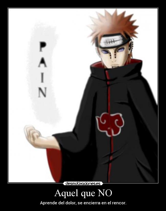 Aquel que NO - Aprende del dolor, se encierra en el rencor.
