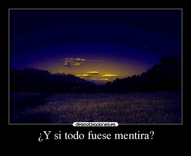 ¿Y si todo fuese mentira? -