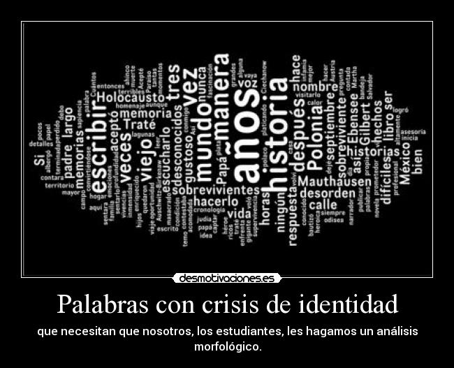 Palabras con crisis de identidad - que necesitan que nosotros, los estudiantes, les hagamos un análisis morfológico.