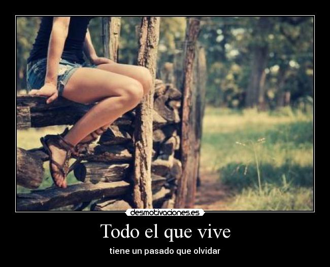 Todo el que vive - tiene un pasado que olvidar