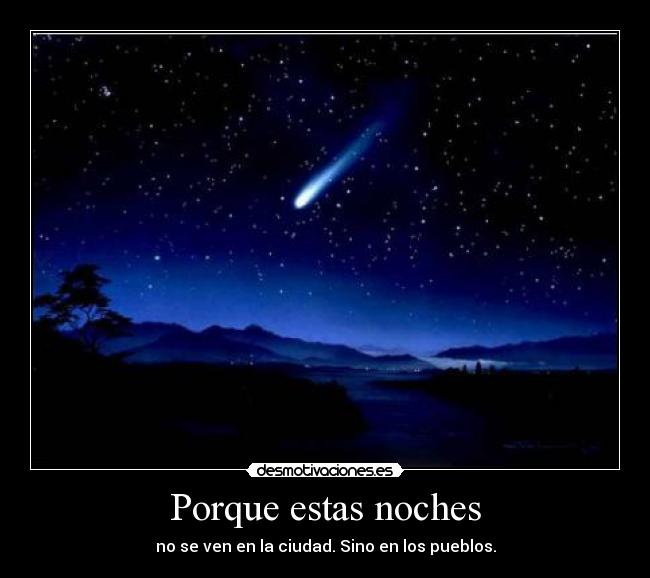 Porque estas noches - no se ven en la ciudad. Sino en los pueblos.