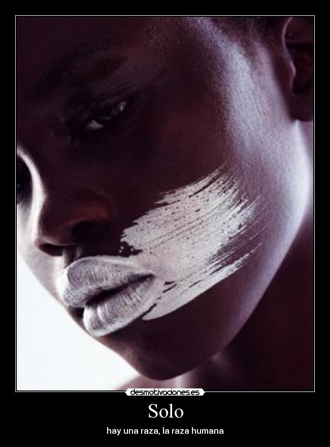Solo - hay una raza, la raza humana