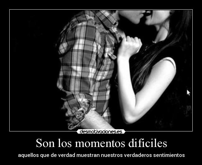 Son los momentos dificiles -