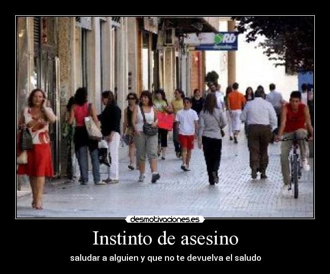 Instinto de asesino - saludar a alguien y que no te devuelva el saludo