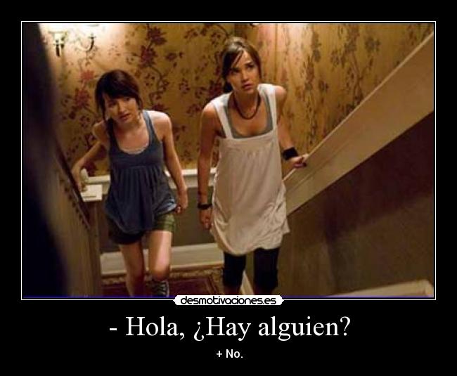 - Hola, ¿Hay alguien? - + No.