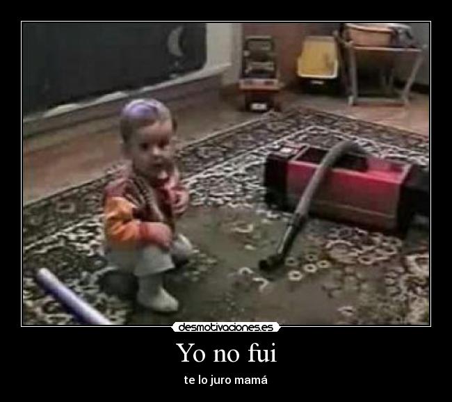 Yo no fui - te lo juro mamá