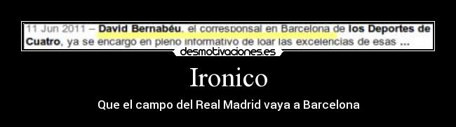 Ironico - Que el campo del Real Madrid vaya a Barcelona
