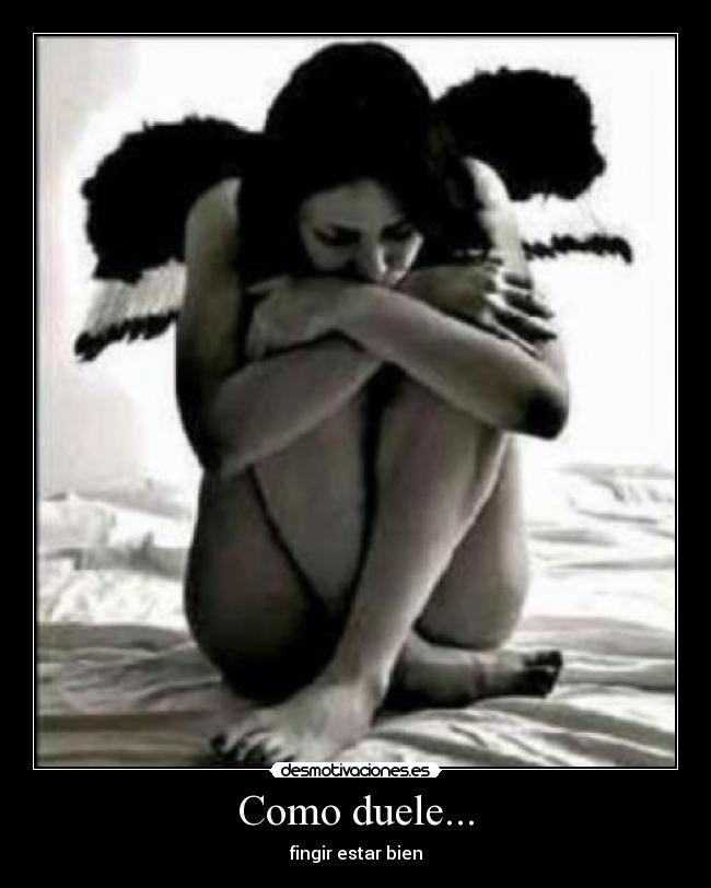 Como duele... - fingir estar bien