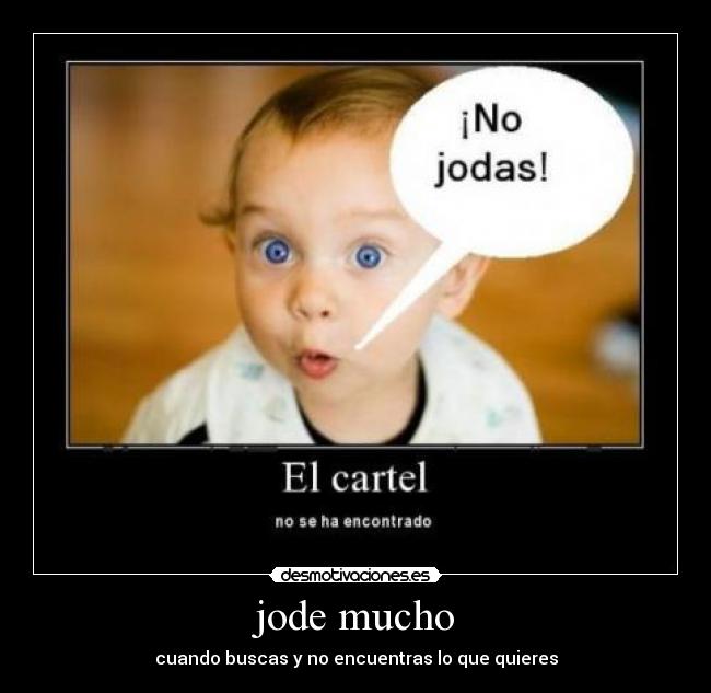 jode mucho - cuando buscas y no encuentras lo que quieres