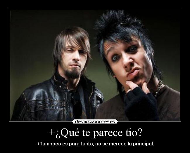 +¿Qué te parece tio? - +Tampoco es para tanto, no se merece la principal.