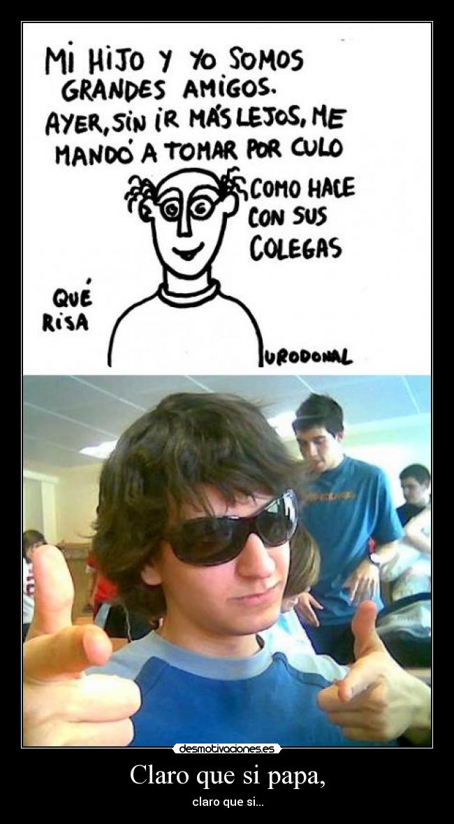 Claro que si papa, - 