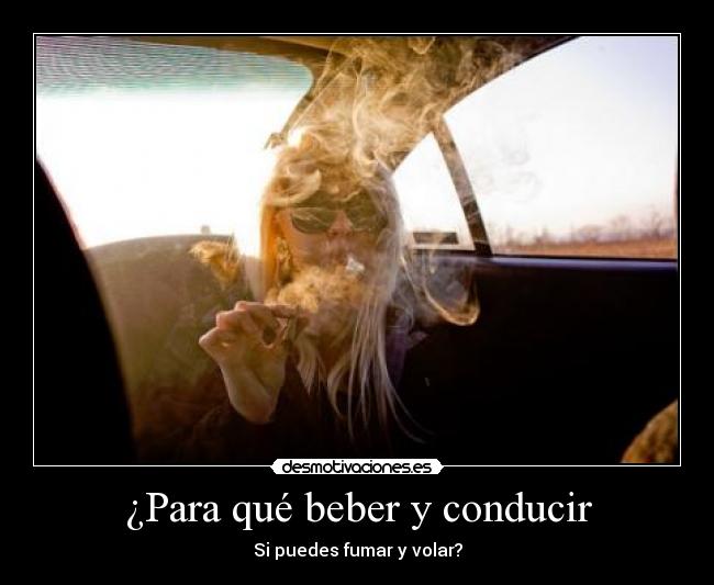 ¿Para qué beber y conducir - Si puedes fumar y volar?