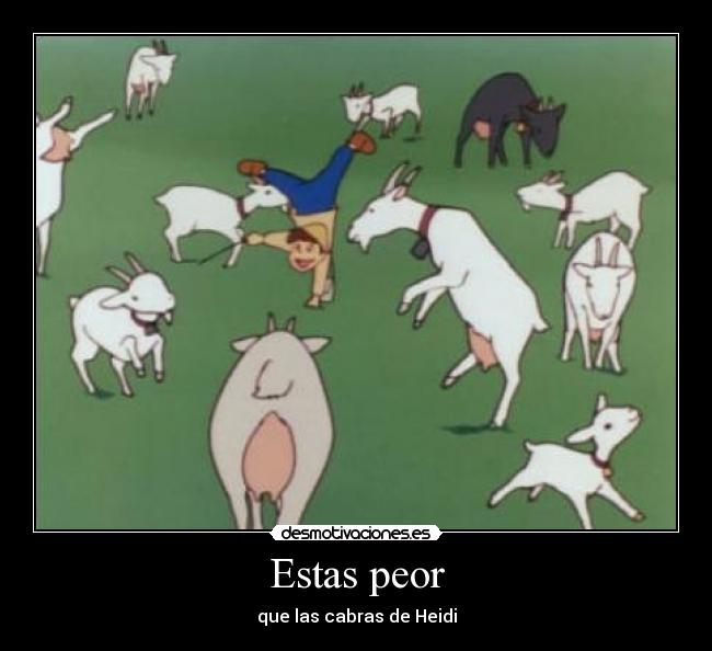 carteles cabras estas peor heidi desmotivaciones