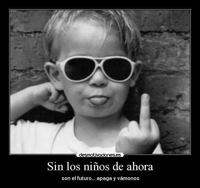 Sin los niños de ahora -