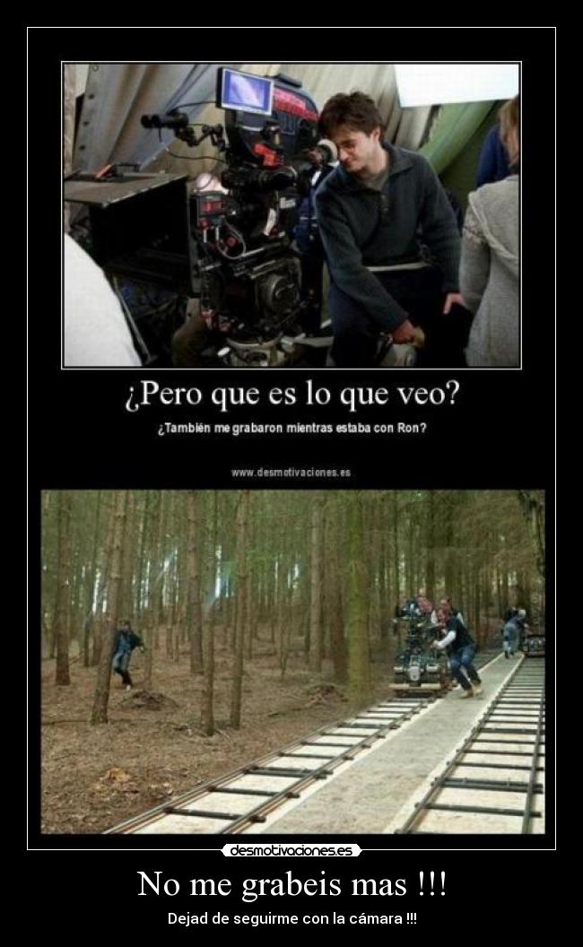 No me grabeis mas !!! - Dejad de seguirme con la cámara !!!