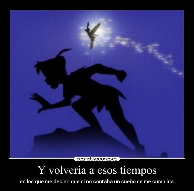 Y volvería a esos tiempos -