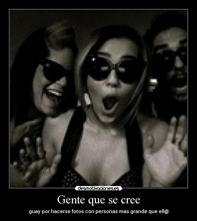 Gente que se cree - guay por hacerse fotos con personas mas grande que ell@