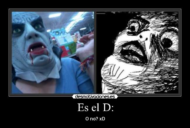 Es el D: - 