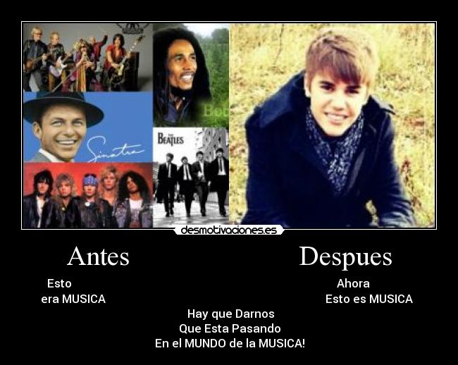 Antes Despues - Esto Ahora
era MUSICA Esto es MUSICA
Hay que Darnos
Que Esta Pasando
En el MUNDO de la MUSICA!
