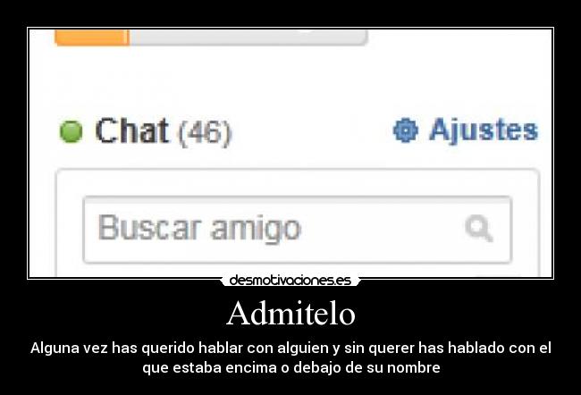 Admitelo - Alguna vez has querido hablar con alguien y sin querer has hablado con el
que estaba encima o debajo de su nombre