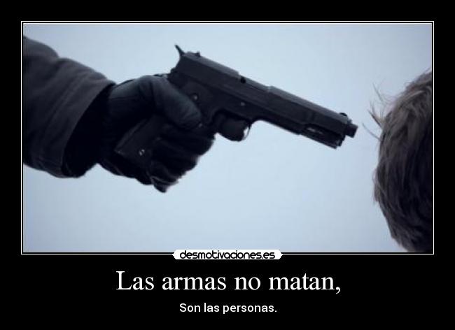 Las armas no matan, - 