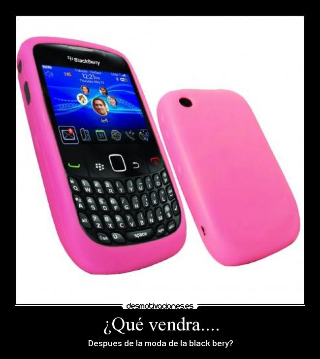 ¿Qué vendra.... - Despues de la moda de la black bery?