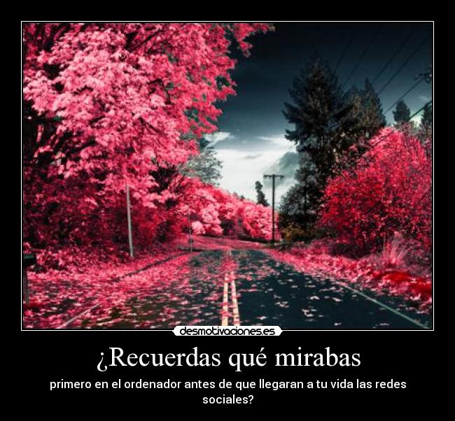 ¿Recuerdas qué mirabas - primero en el ordenador antes de que llegaran a tu vida las redes sociales?