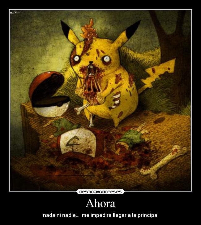 Ahora - nada ni nadie... me impedira llegar a la principal