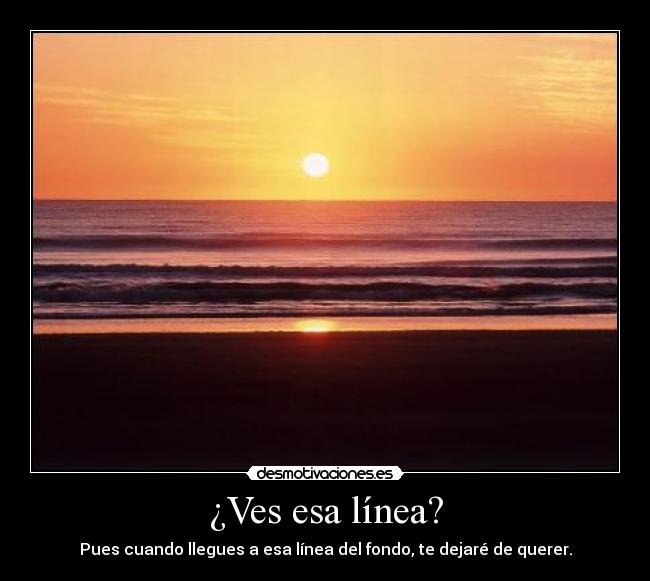 ¿Ves esa línea? -
