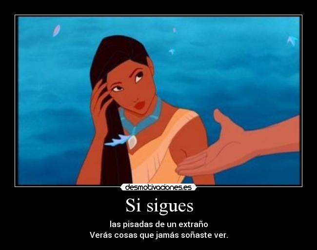 Si sigues - las pisadas de un extraño
Verás cosas que jamás soñaste ver.