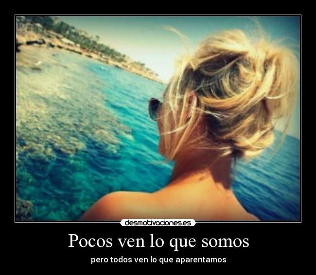 Pocos ven lo que somos -