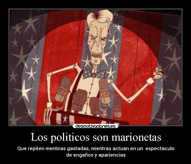 carteles lrc1894 politica politicos mentrias marionetas desmotivaciones