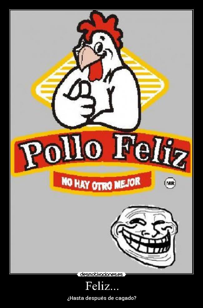 Feliz... - ¿Hasta después de cagado?