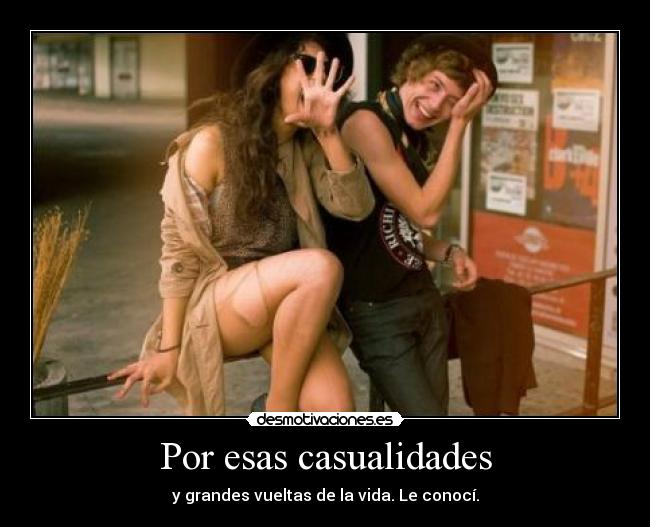 Por esas casualidades - y grandes vueltas de la vida. Le conocí.