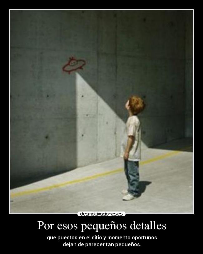 Por esos pequeños detalles -