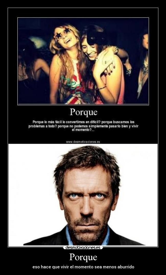 Porque - eso hace que vivir el momento sea menos aburrido