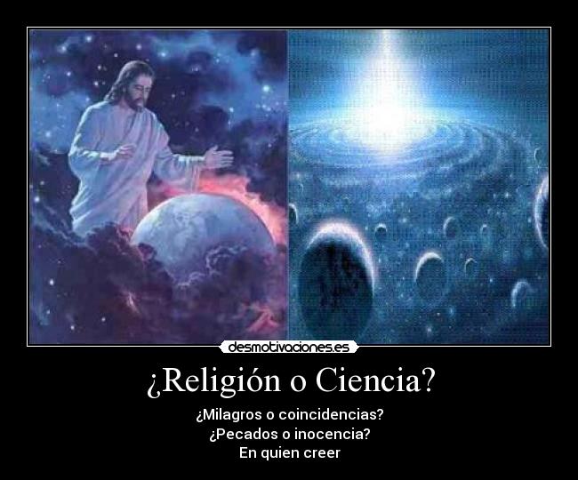 ¿Religión o Ciencia? - ¿Milagros o coincidencias?
¿Pecados o inocencia?
En quien creer