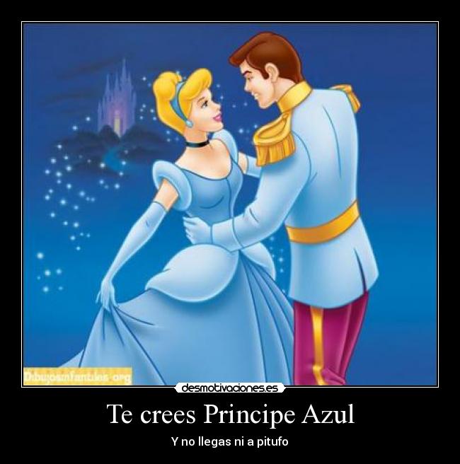 Te crees Principe Azul - Y no llegas ni a pitufo